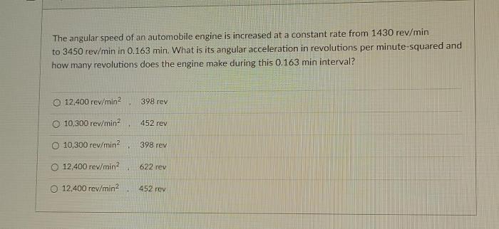 The angular speed of an automobile engine is increased